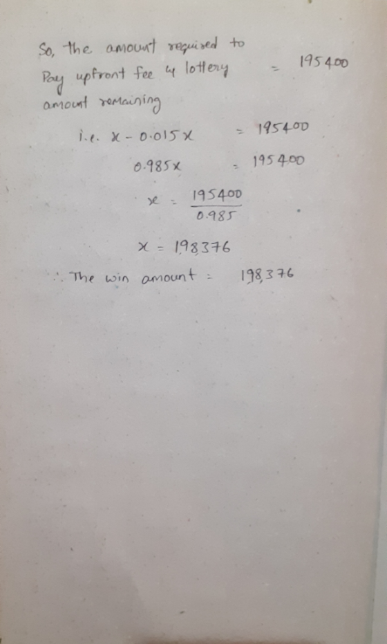 So, the amount required to Pay upfront fee we lottery - 195400 amount remaining l.e. a-0.0158 - 195400 0.985x 195400 se 19540