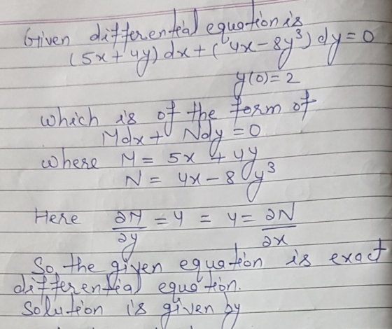 Given differential equation is (5x + 4y) dx + ( u x-843) dy=0 (0)=2 which is of the form of Moxt Noy =o.. where M=5x 4 yy. 3