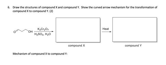 6. Draw the structures of compound X and compound Y. Show the curved arrow mechanism for the transformation of compound X to