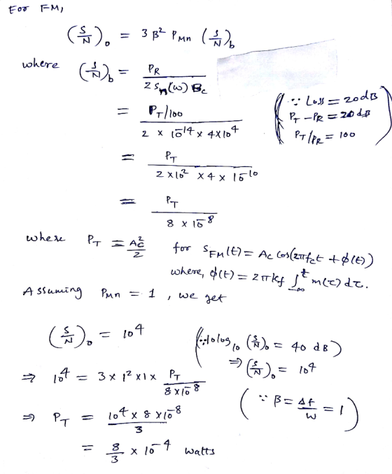 For FM, ). = 3 B? Pmin where - PR le Loss = zodB Po-PR = 2048 254 (W) Be = P11100 2 x 1514x 4x104 = PT 2 x 16 x 4 x 1610 Pt t