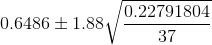 0.6486\pm 1.88 \sqrt{\frac{0.22791804 }{37}}