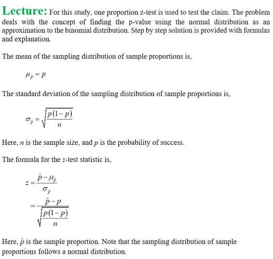 Lecture: For this study, one proportion z-test is used to test the claim. The problem deals with the concept of finding the p