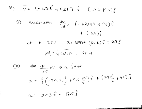 a) w v = (-3.2 % +9.6+) @ +(244 +40) acceleration av (-3.272 6 + .6) i + ( 2 ) at t= 258., a=10 (25:6) it 204 ĵ lal= √661.12