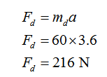 F, = mga F, =60x3.6 F, = 216 N