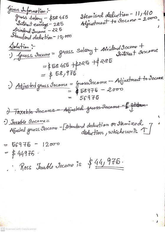 goes salary - $58465 Durdend Income - 225 Given Information: Interest earnings - 285 Standard deduction - 12,00 Solution : Gl