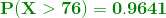 \mathbf{{\color{DarkGreen} P( X > 76) =0.9641}}