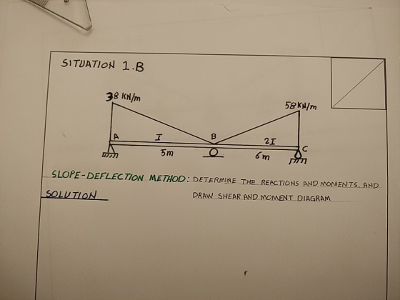 SITDATION 1.B 38 KN/m 58KN/m 2 SLOPE-DEFLECTION METHOD: DETERMINE THE REACTIONS AND MOMENTS. AND DRAW SHEAR AND MOMENT DIAGRAM