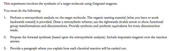 This experiment involves the synthesis of a target molecule using Grignard reagents. You must do the following: 1. Perform a