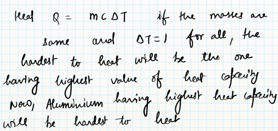 Heal Q = mCDT mastes are same hardest to having highest if the and DT=1 for all, the heat will be the value of heat Now, Alum