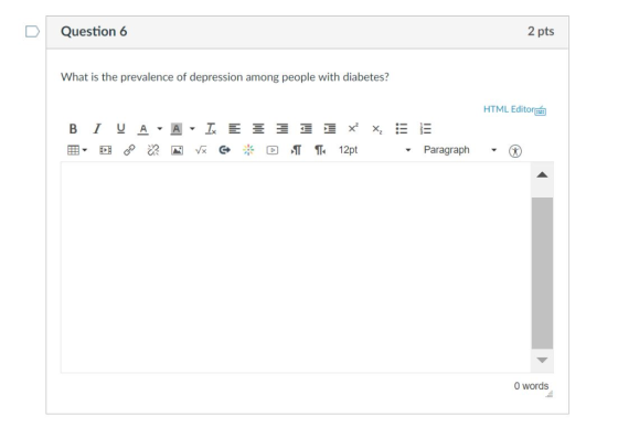 2 pts DQuestion 6 What is the prevalence of depression among people with diabetes? HTML Editor 12pt Paragraph ▼ ▼ 囲▼亚0退酉恢@ ※