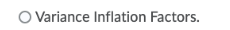 O Variance Inflation Factors.