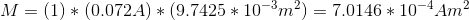 M=(1)*(0.072A)*(9.7425*10^{-3}m^2)=7.0146*10^{-4}Am^2