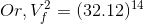 Or, V_f ^{2} = (32.12)^{14}