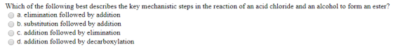 Which of the following best describes the key mechanistic steps in the reaction of an acid chloride and an alcohol to form an