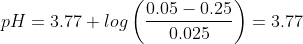 pH=3.77+log\left ( \frac{0.05-0.25}{0.025} \right )=3.77