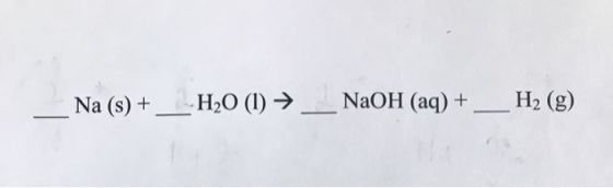 ___ Na (s) + __-H20 (1) ►_NaOH (aq) + _H2 (g)