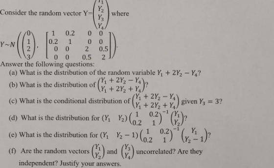 Consider the random vector Y= where 0 1 0.2 0 0 1 Y-N 0.2 1 0 0 0 2 0.5| To 0 0.5 21/ Answer the following questions: (a) Wha