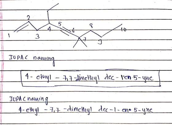 IUPAC naming | | 4- etny! – til dinethyl dec - ten 5-yue IUPA Chamina 4-ethy. -7,7-dimethyl dec-1-eno 5-yne