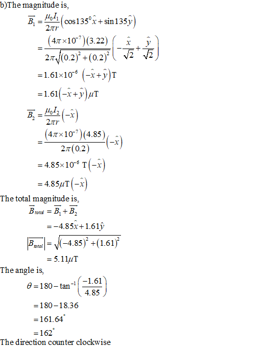b)The magnitude is, B= by (cos 135°x + sin 1359) (47x10)(3.22) -+ 27/(0.2) +(0.2) 72* 53) =1.61x10 (-x+y)T 1.61(-x+y)uT B. =