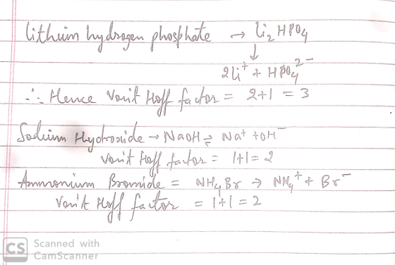 lithum hydrogen phosphate lig HPO4 q ui* 7 Hapoca Hence vout Hoff factor = 2+1=3 Solumn Hydroside - Naot a wat tome vent Hof