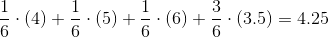 \frac{1}{6} \cdot \left (4 \right ) + \frac{1}{6} \cdot \left (5 \right ) + \frac{1}{6} \cdot \left (6 \right ) + \frac{3}{6} \cdot (3.5) = 4.25