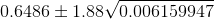 0.6486\pm 1.88 \sqrt{0.006159947}