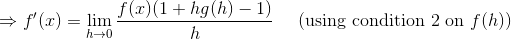 \Rightarrow f'(x)=\lim_{h \to 0}\frac{f(x)(1+hg(h)-1)}{h} \,\,\,\,\,\,\, \left ( \textup{using condition 2 on }f(h) \right )