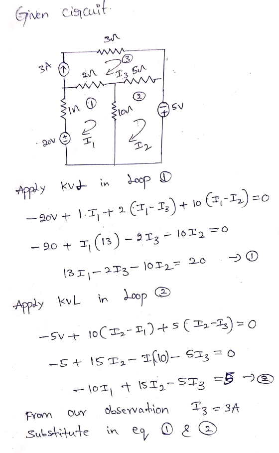 Given circuit (3 A 있 a an I 3 su 2 }in SV lon © NIE 2 20V I2 =0 Apply kut in Loop D -200 + 1.1; +2 (J1-I3) + 10 (1,-12) - - 2