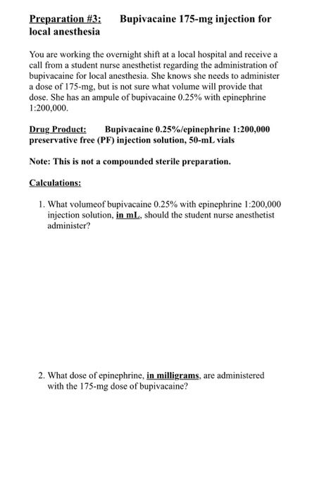 Bupivacaine 175-mg injection for Preparation #3: local anesthesia You are working the overnight shift at a local hospital and