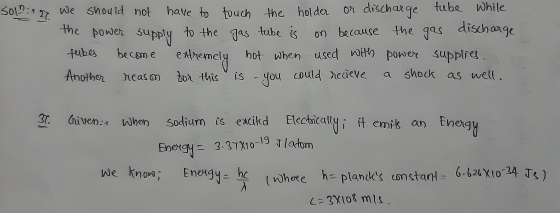 SOL: +27 We should not have to touch the holder or discharge tube while the power supply to the gas tube is on because the ga