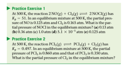 Practice Exercise 1 At 500 K, the reaction 2 NO(8) + Cl2(8) = 2 NOCI(8) has K, = 51. In an equilibrium mixture at 500 K, the