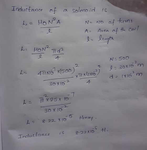 Inductance of a solenoid is h = MON²A N= No of turns A= Area of the Coil e l= length L: HON? l Td2 4 2 2 4TNOX(500) N-500 l=
