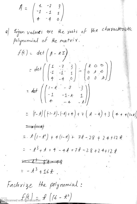 A = 3 1 -7 -1 - 1 1 4 -4 characteristic Eigen values are the roots of the polynomial of the matrix. f(t) = det A . t I -7 بح