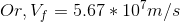 Or, V_f = 5.67*10^{7} m/s