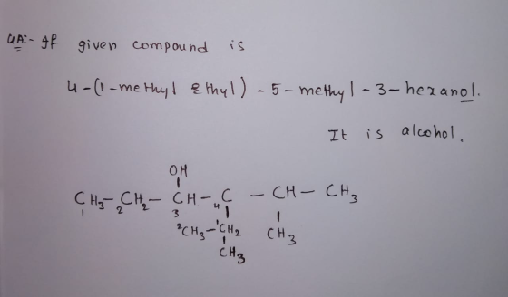 UA: - gf given compound is 4-(1-methys & thul) - 5-methyl-3-hexanol. It is alcohol, OH ÇHz, Ctz - CH - 4G - CH - CH₂ & CH₂ -