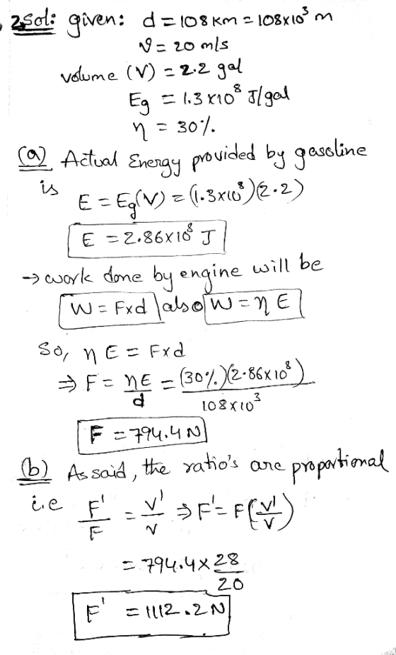 2 Sol: given: d=108km 2 108x109 m v=20mis volume (V) = 2.2 gal Eg = 1.3 X10% degal n = 30% ra). Actual Energy provided by gas