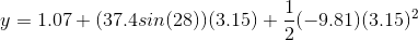 y = 1.07 + (37Asin(29) (3.15) +ー(-9.81) (3.15)2