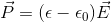 \vec{P}=(\epsilon-\epsilon_{0})\vec{E}