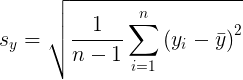 \large s_{y} = \sqrt{\frac{1}{n-1}\sum_{i=1}^{n}\left ( y_{i}-\bar{y} \right )^{2}}