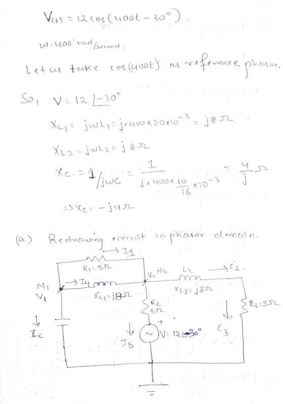 Vet) = 12 cos (400t -- 30° ). W=400 rad /second, Let us take cos (40ot) as reference phasor, So, v= 12 L-30° Xi- j w Li = jk