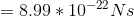 =8.99*10^{-22}Ns
