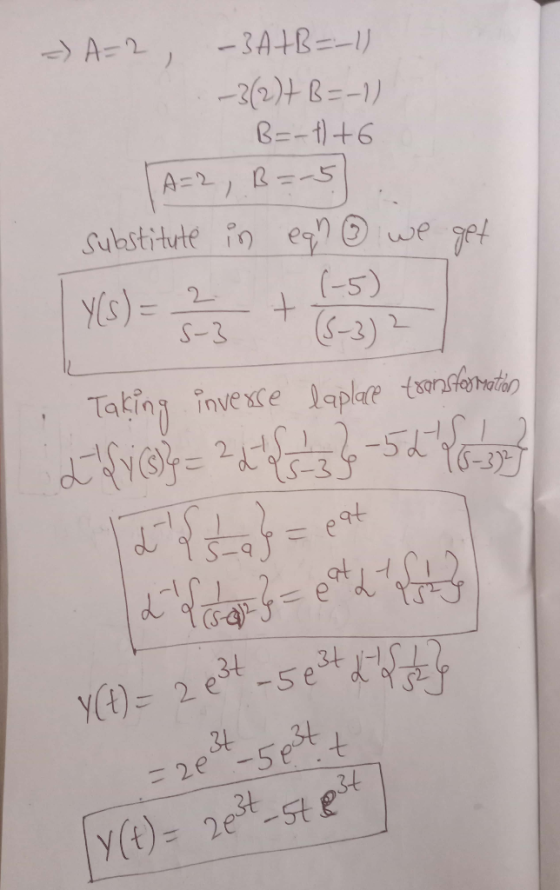 - A=2, -3A+B=-1) -3(2)+B=-1) B=-1)+6 TA=2, B=5 substitute in ean ③ we get Y(S) = + (-5) Taking inverse laplace transformation