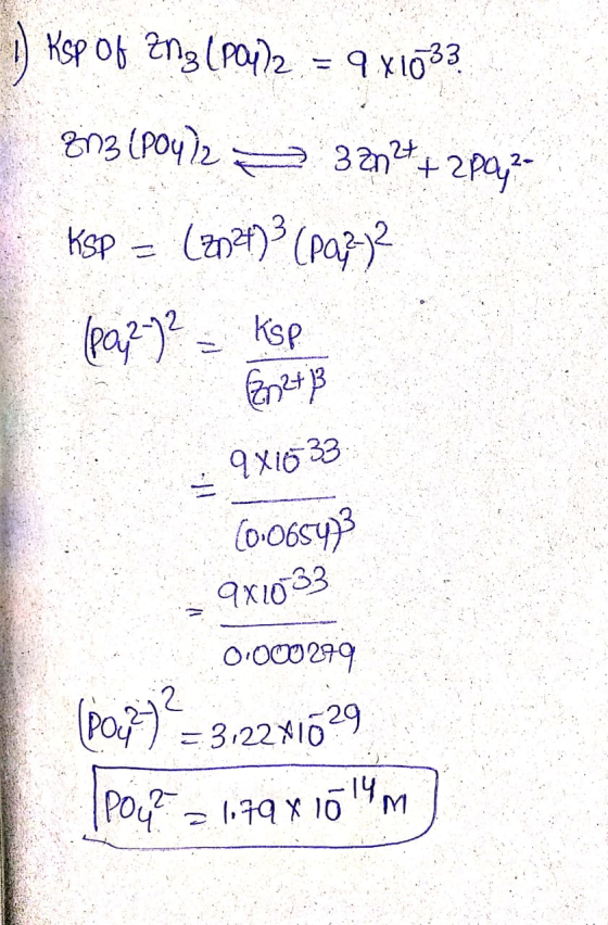 1) Ksp of 2n3 (204)2 = 9 x 1033 3n3 (PO4)2 = 32n24+2802- KSP = (2024)? (Paz12 (poj?-)? = Ksp 9X1633 (0.06543 39x1033 0.000279