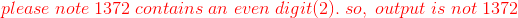 \color{red}please\;note\;1372\;contains\;an\;even\;digit(2).\;so,\;output\;is\;not\;1372