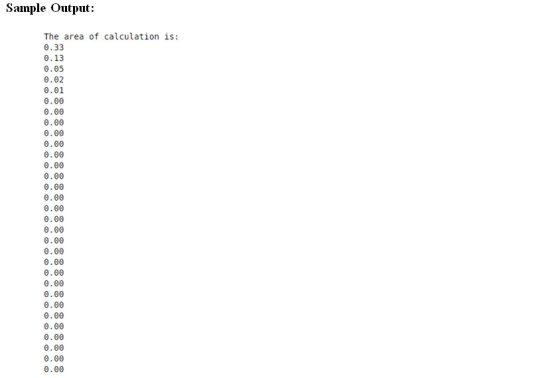 Sample Output: The area of calculation is: 6.33 0.13 0.05 0.01 0.00 0.00 0.00 0.00 0.00 0.00 0.00 0.00 0.00 0.00 0.00 0.00 0.