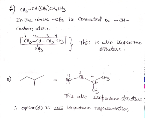f) CH3 -CH(CH3)CH2CH3 In the above-et is connected to -CH- Carbon atom, 1 2 3 4 | Ctz-CH-CH₂-CH3 L This is also isopentane. s