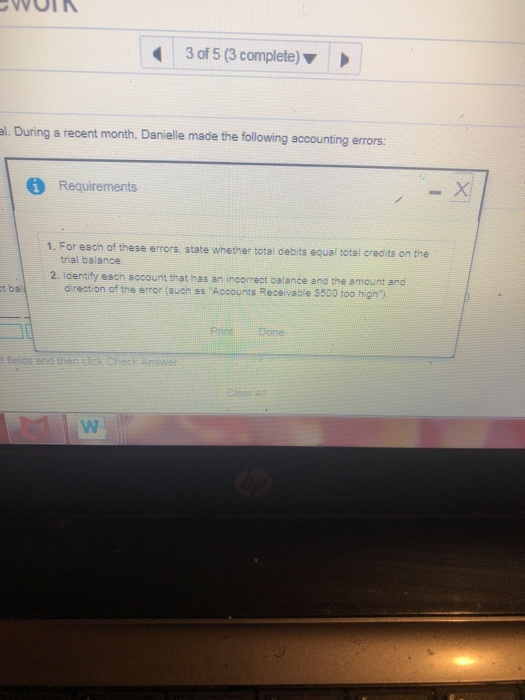 WUIK 3 of 5 (3 complete) al. During a recent month, Danielle made the following accounting errors: 0 Requirements 1. For each