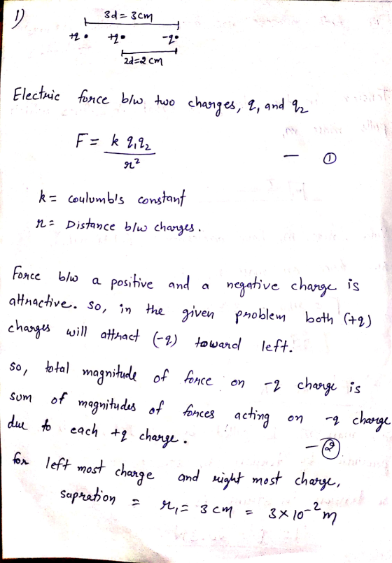 D. 3d=3cm +2. - to 2d=2cm Electric force blu two charges, a, and a F = k 9,22 r² k= coulumbs constant r= Distance blu charge