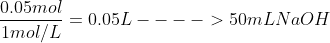 \frac{0.05mol}{1mol/L}=0.05L---->50mLNaOH