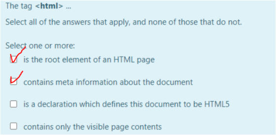 The tag <html>... Select all of the answers that apply, and none of those that do not. Select one or more: Select is the root